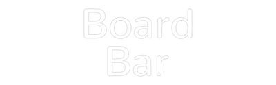 Custom Neon: Board
Bar