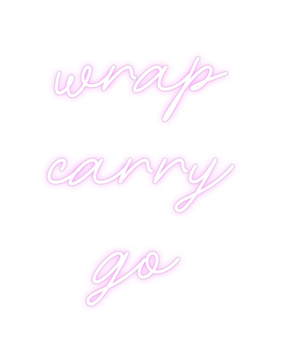 Custom Neon: wrap
carry
go