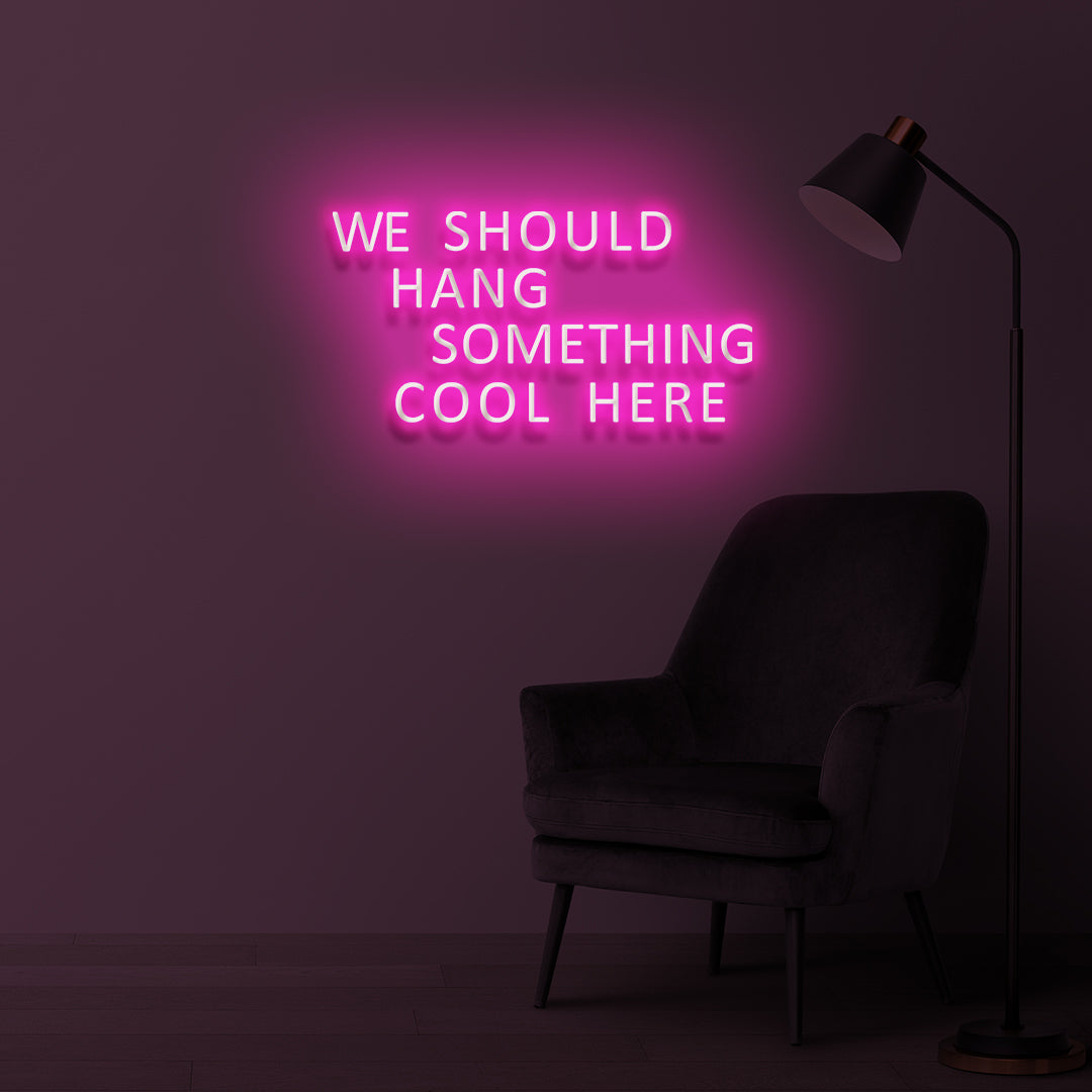 "WE SHOULD HANG SOMETHING COOL HERE" LED Neonschild