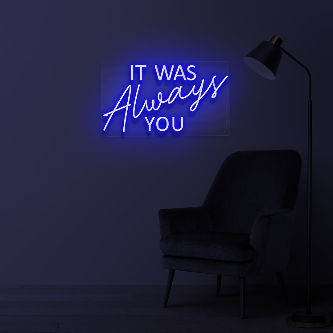 "IT WAS ALWAYS YOU" LED Neonschild
