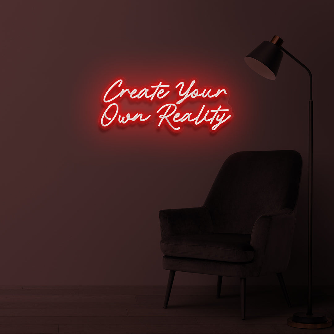 "Create Your Own Reality" LED neon sign