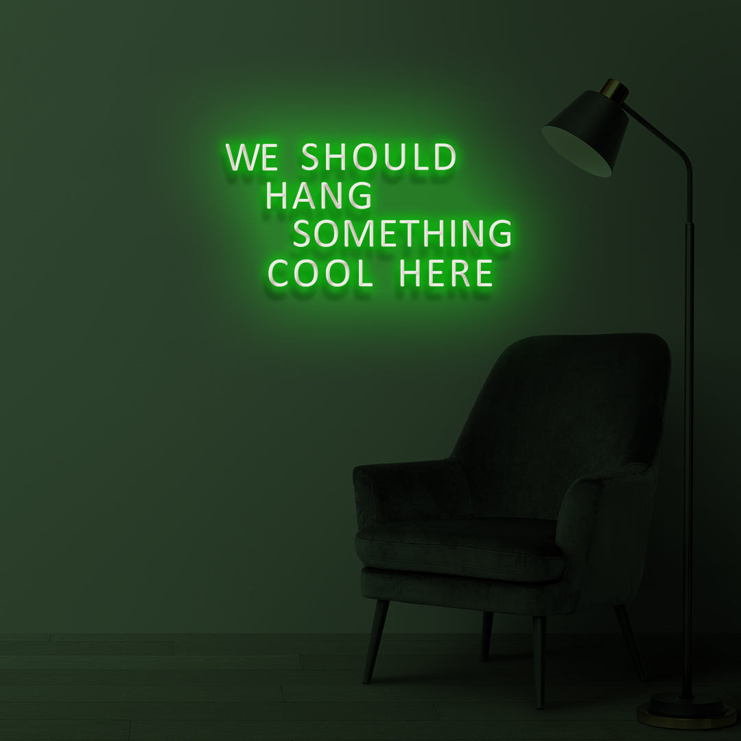 "WE SHOULD HANG SOMETHING COOL HERE" LED Neonschild