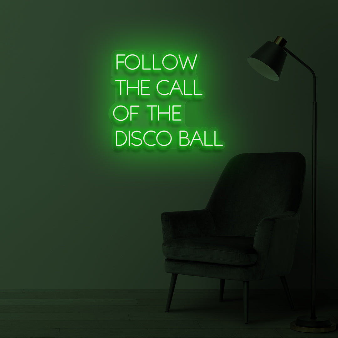 "FOLLOW THE CALL OF THE DISCO BALL" LED Neonschild