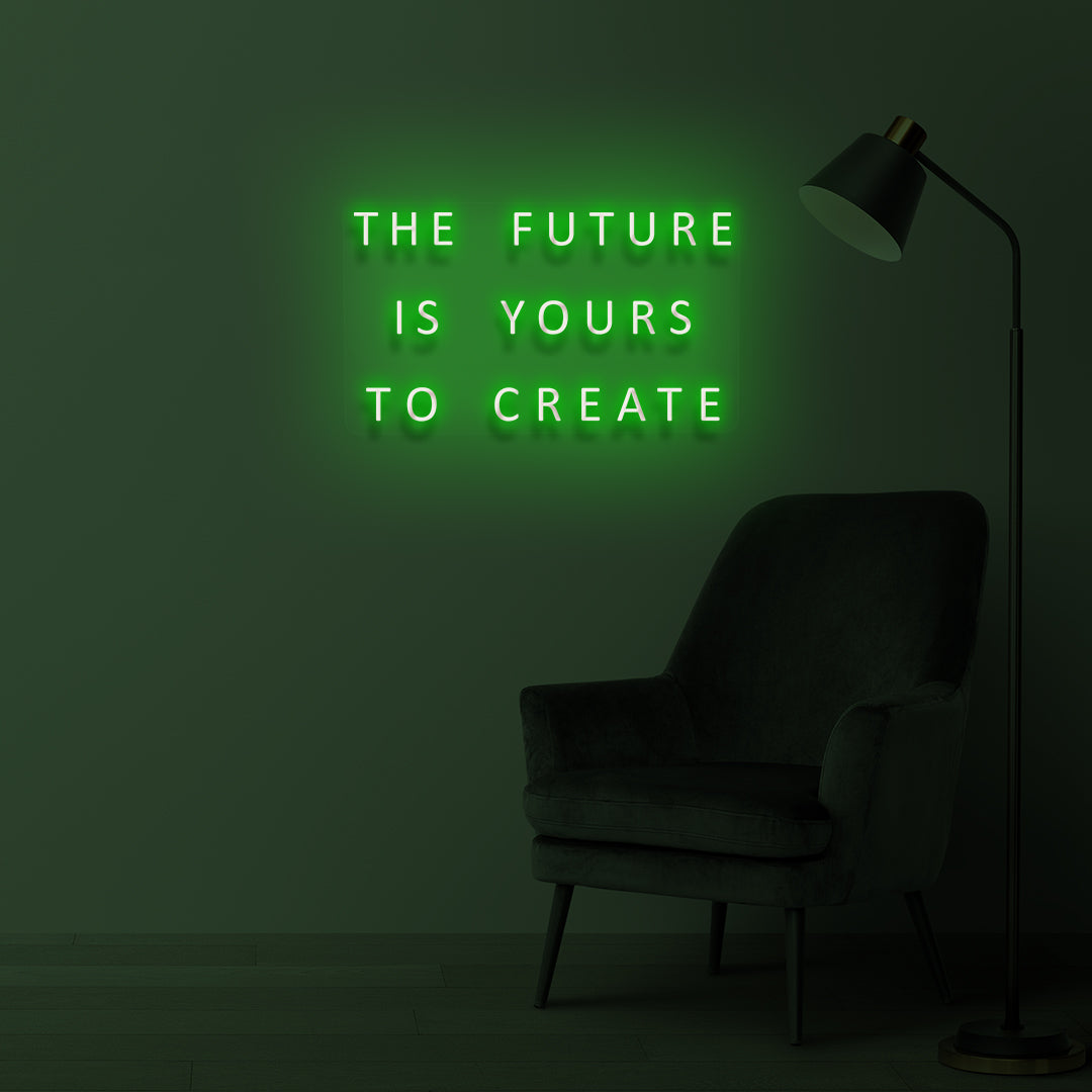 "The Future is Yours to Create" LED neon sign