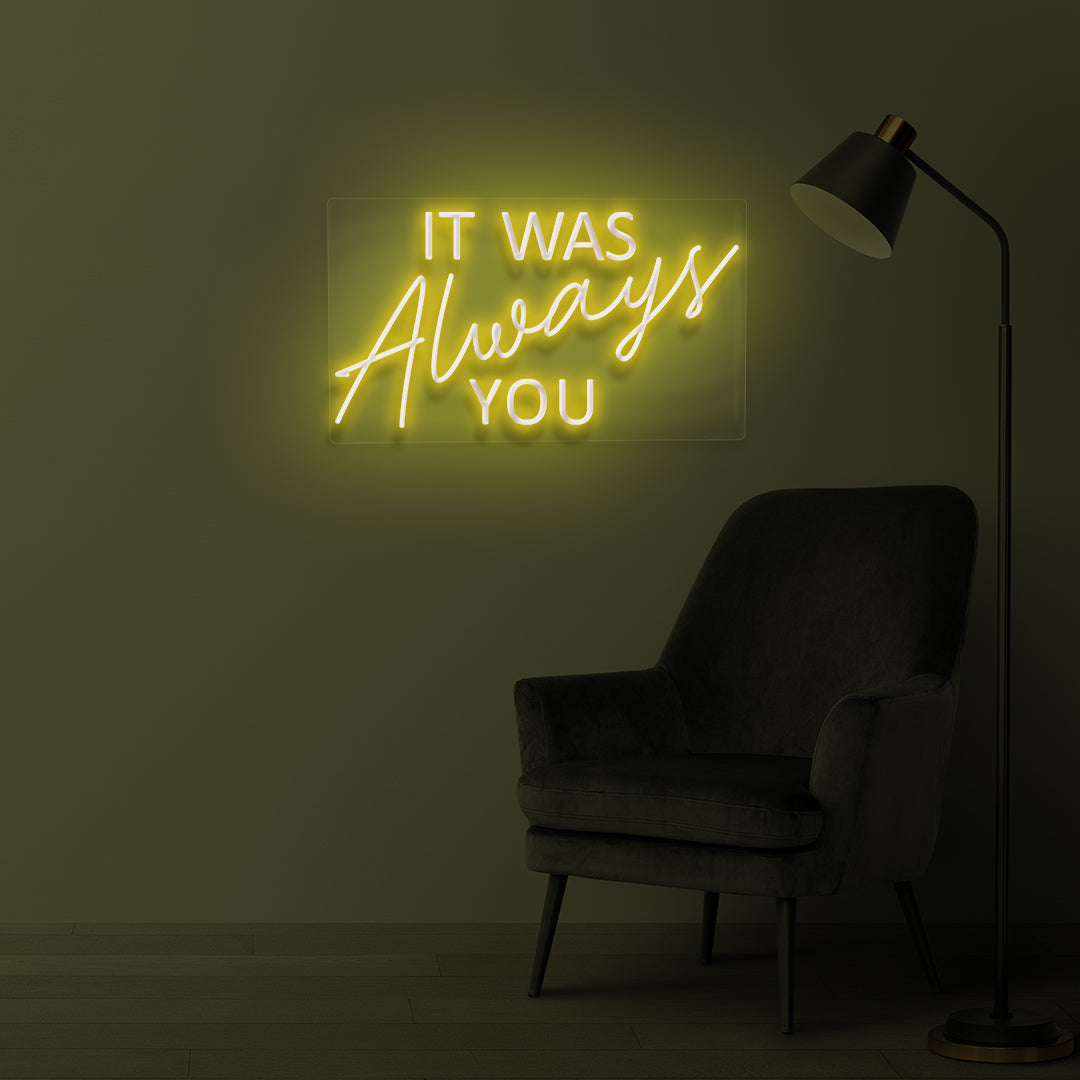 "IT WAS ALWAYS YOU" LED Neonschild
